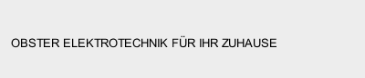 OBSTER ELEKTROTECHNIK F&Uuml;R IHR ZUHAUSE